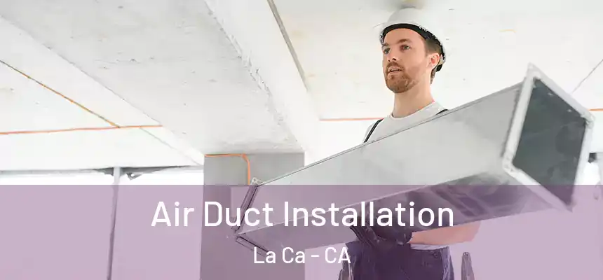 Air Duct Installation La Ca - CA