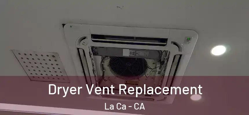 Dryer Vent Replacement La Ca - CA