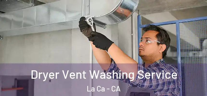 Dryer Vent Washing Service La Ca - CA
