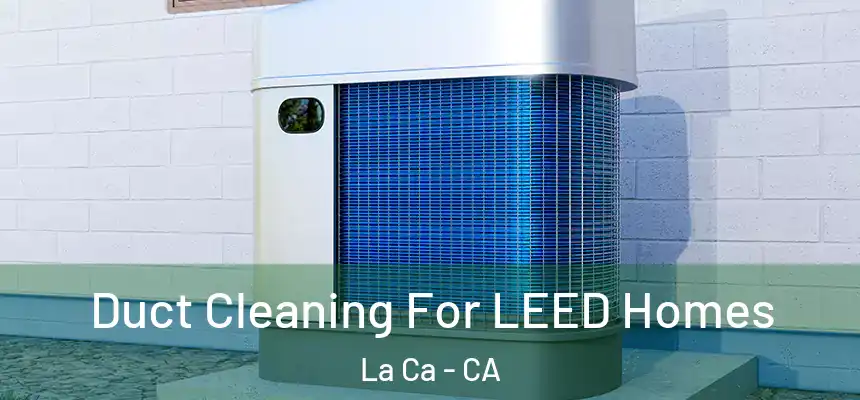 Duct Cleaning For LEED Homes La Ca - CA