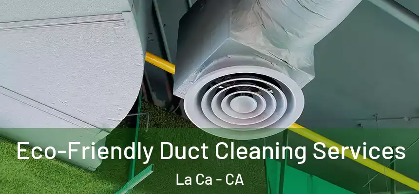  Eco-Friendly Duct Cleaning Services La Ca - CA