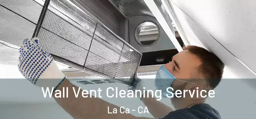 Wall Vent Cleaning Service La Ca - CA